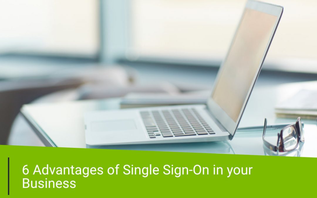 6 Advantages of Single Sign-On in your Business